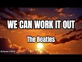 WE CAN WORK IT OUT (LYRICS) - The Beatles