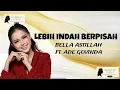Lagu Bella Astillah FT. Ade Govinda - Lebih Indah Berpisah (Lyrics)