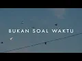 Download Lagu Naufal Satya - Bukan Soal Waktu (Official Lyric Video)