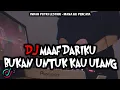 DJ MAAF DARIKU BUKAN UNTUK KAU ULANG VIRAL TIKTOK REMIX FULL BASS TERBARU 2022 BY ALFYMEH