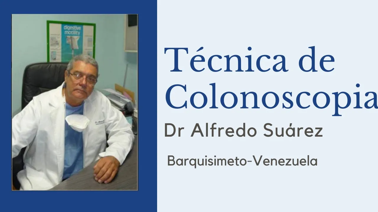 TECNICA DE COLONOSCOPIA Dr. Alfredo Suarez