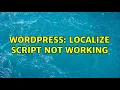 Wordpress Localize script not working 2 Solutions