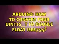 Arduino How to convert four uint16 - t to double float IEEE754