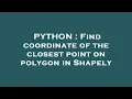 PYTHON Find coordinate of the closest point on polygon in Shapely