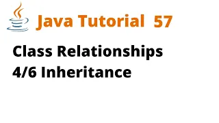 Java Tutorial 57 - Class Relationships Inheritance