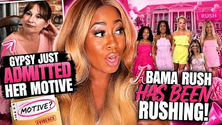 GYPSY JUST ADMITTED HER MOTIVE BAMA RUSH HAS BEEN RUSHING