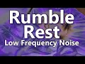 Rumble Rest Deep Low Frequency Noise for Ten Hours