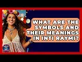What Are The Symbols And Their Meanings In Inti Raymi - We Go To Festivals