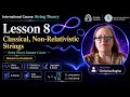 Lesson 8 1 - Introduction to Classical Non-Relativistic Strings String Theory