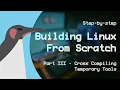Building Linux From Scratch - Part III Cross Compiling Temporary Tools