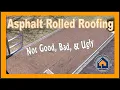 Asphalt Rolled Roofing - Not Good Bad Ugly