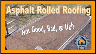 Asphalt Rolled Roofing - Not Good Bad Ugly
