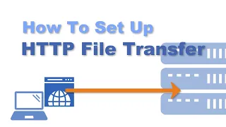 How To Set Up An HTTP File Transfer
