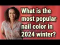 What is the most popular nail color in 2024 winter