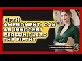 Fifth Amendment Can An Innocent Person Plead The Fifth - Criminal Defense Law Uncovered