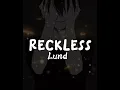 Lund ~ Reckless (lyrics)