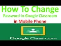 How to change google classroom password in mobile phone