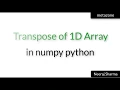 Transpose 1D matrix or array in numpy python