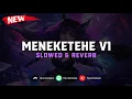 Download Lagu DJ Meneketehe V1 ( Slowed \u0026 Reverb ) 🎧