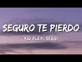 KID FLEX, Sergi – Seguro Te Pierdo (Letra\Lyrics)