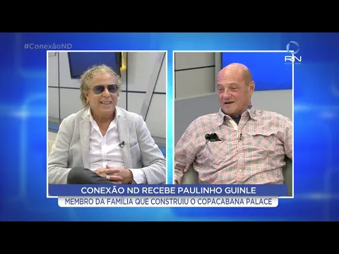 Conexão ND recebe Paulinho Guinle: Membro da família construiu o Copa Cabana Palace