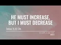 He Must Increase But I Must Decrease John 3 22-36 The Gospel Of John Series Part 9