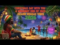 Lagu Christmas Day With You \u0026 Midnight End of 2025 – Island Reggae Vibes 2026