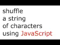 JavaScript function that shuffles a string of characters Math floor Math random string length