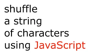 JavaScript function that shuffles a string of characters Math floor Math random string length