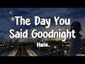 Download Lagu The Day You Said Goodnight (Lyrics) - Hale