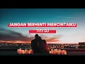 Download Lagu Titi Dj - JANGAN BERHENTI MENCINTAIKU (Lirik + Cover Estu Ensemble)