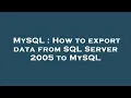 MySQL How to export data from SQL Server 2005 to MySQL