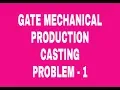 Casting process Problem 1 GATE MECHANICAL PRODUCTION