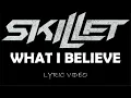 Skillet - What I Believe - 2013 - Lyric Video