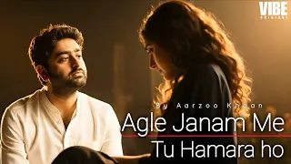 agle janam me tu hamara ho aarzoo khaan emotional hindi song new song 2026 arijit singh vibe