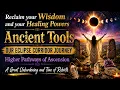 Ancient Tools OUR ECLIPSE CORRIDOR JOURNEY Higher Pathways of Ascension A Great Unburdening