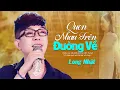 Download Lagu Quen Nhau Trên Đường Về - LONG NHẬT | Nhạc Trữ Tình Bolero Hay Nhất 2023 | Official MV
