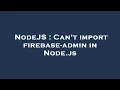 NodeJS Can t import firebase-admin in Node js