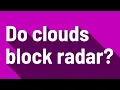 Do clouds block radar