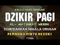 Lagu DZIKIR PAGI SESUAI SUNNAH RASUL | ZIKIR PEMBUKA PINTU REZEKI | Dzikir Mustajab Pagi