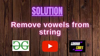 Remove vowels from string GeeksforGeeks s Problem Solving Solution Gorakh Codes