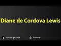 How To Pronounce Diane de Cordova Lewis
