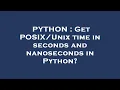 PYTHON Get time in seconds and nanoseconds in Python