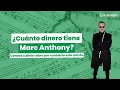 Cuanto dinero tiene Marc Anthony