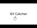 Gif Catcher Its Here