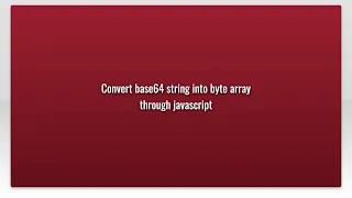 Convert base64 string into byte array through javascript