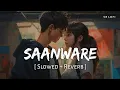 Download Lagu Saanware (Slowed + Reverb) | Akhil Sachdeva | Abhishek Kumar, Mannara Chopra | SR Lofi