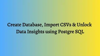 PostgreSQL Tutorial Create Databases Import CSVs and Analyze Data