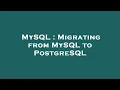 MySQL Migrating from MySQL to PostgreSQL