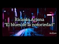 El blues de la notoriedad - Ricardo Arjona - Letra